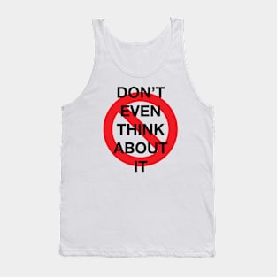 Don't Even Think About It Snarky Design With a Do Not Sign Tank Top